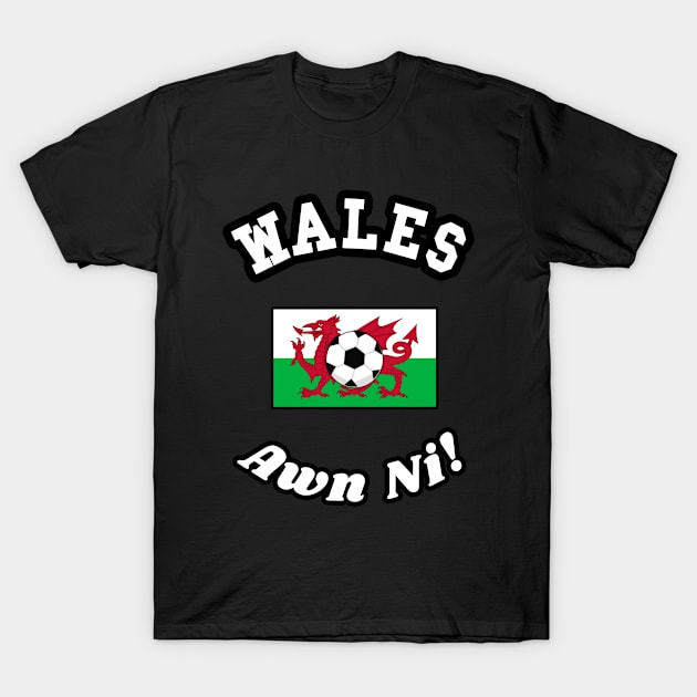 ⚽ Wales Football, Red Dragon Flag, Let's Go! Awn Ni! Team Spirit T-Shirt by Pixoplanet